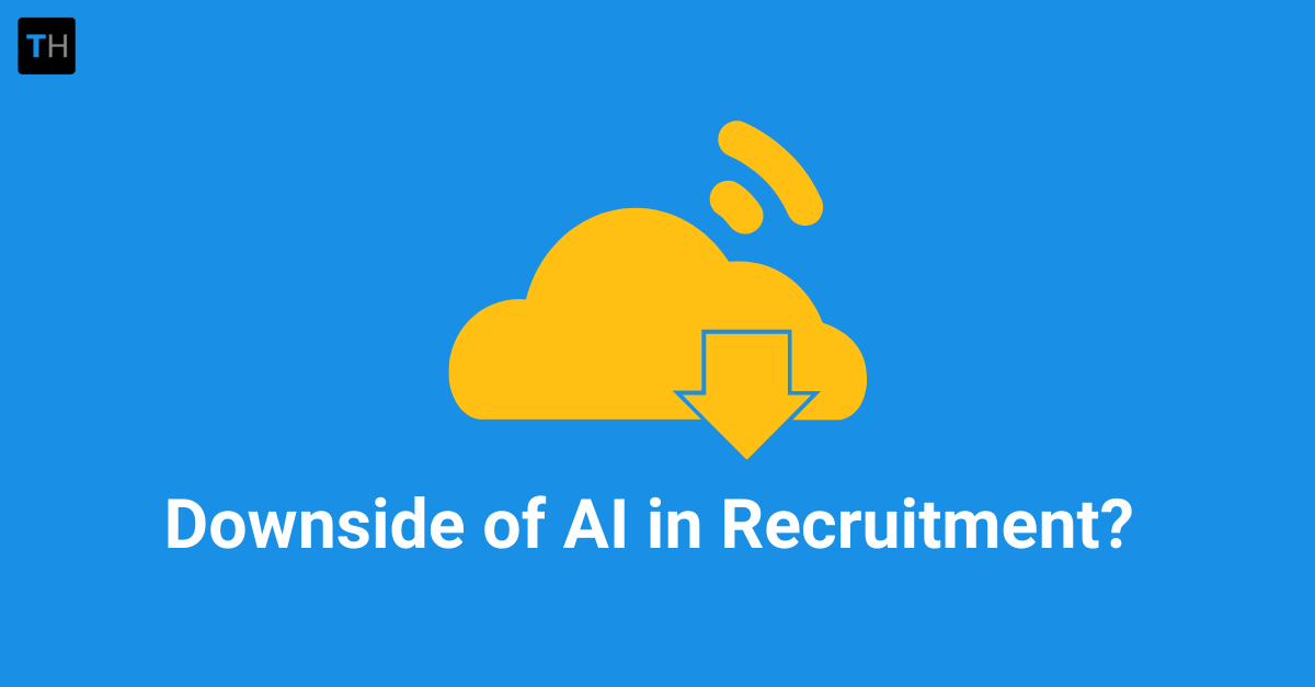 What is The Downside of Artificial Intelligence (AI) in Recruitment?