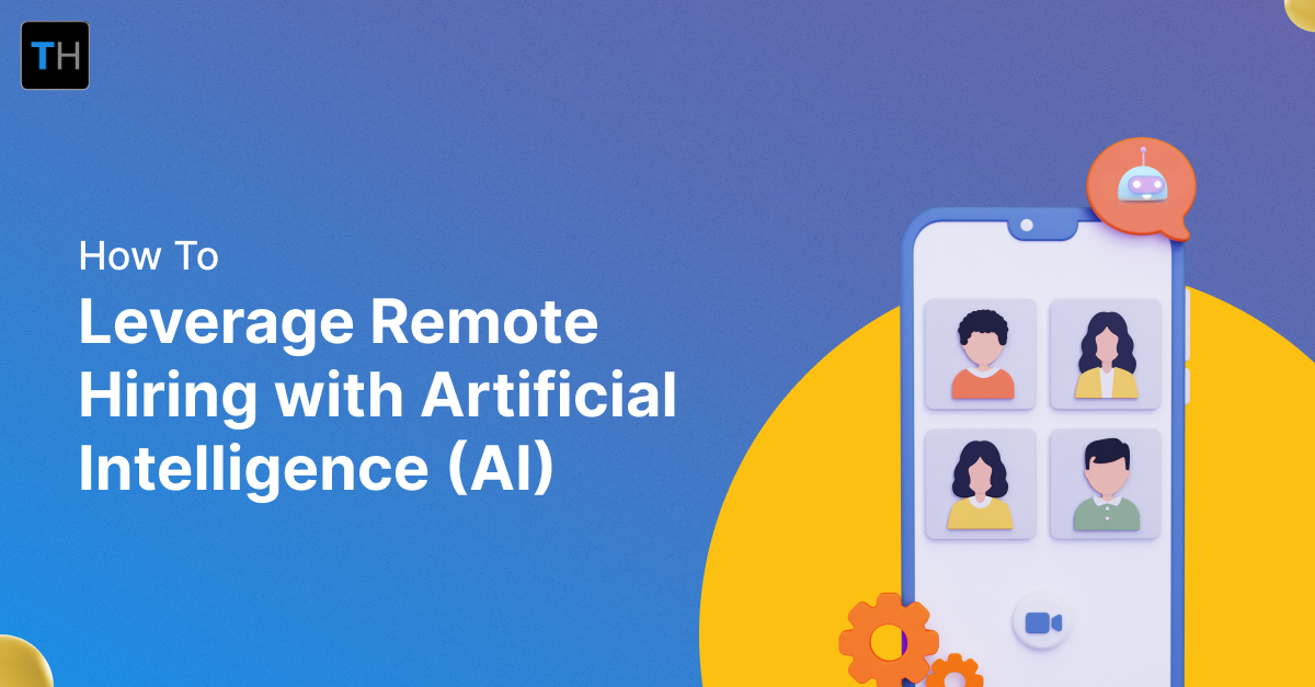 How To Leverage Remote Hiring With Artificial Intelligence (AI)