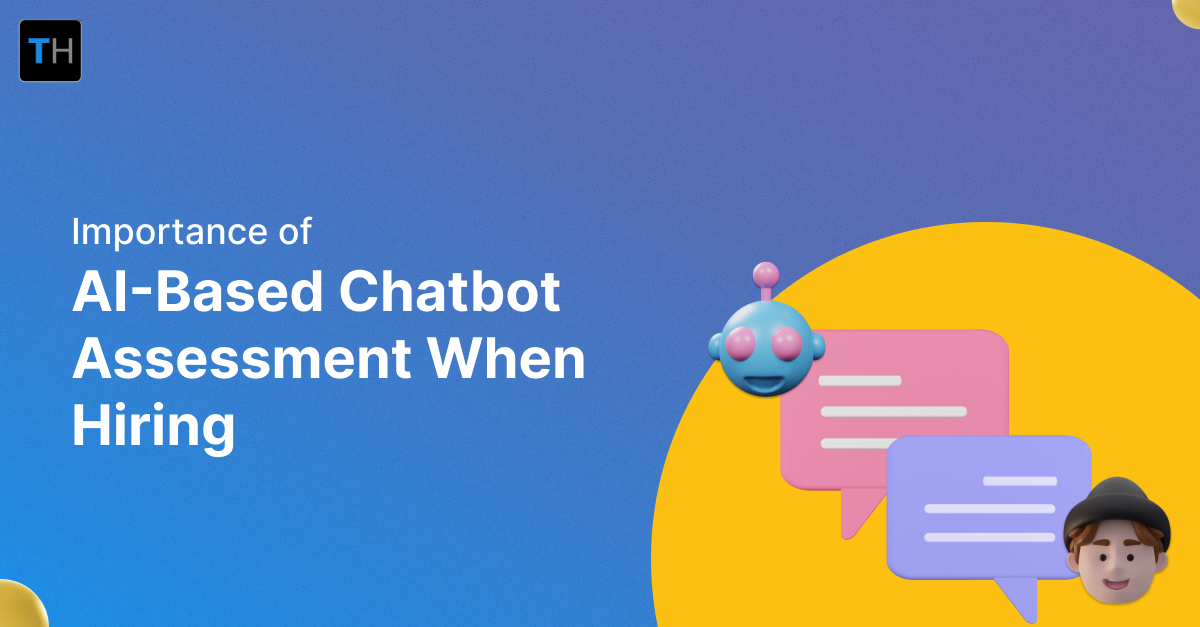 Importance Of AI-based Chatbot Assessment When Hiring