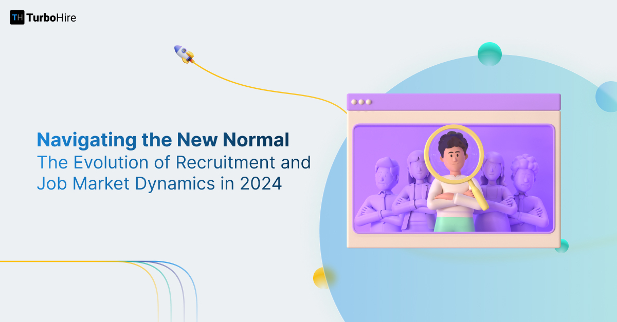 Navigating the New Normal: The Evolution of Recruitment and Job Market Dynamics in 2024