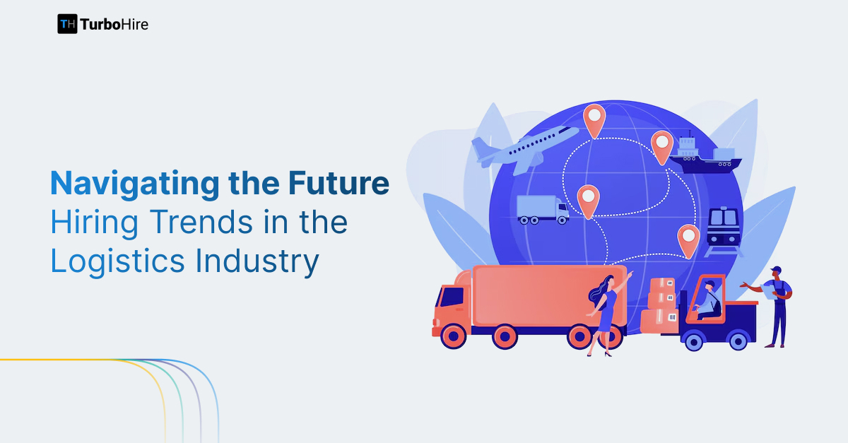 Navigating the Future: Hiring Trends in the Logistics Industry