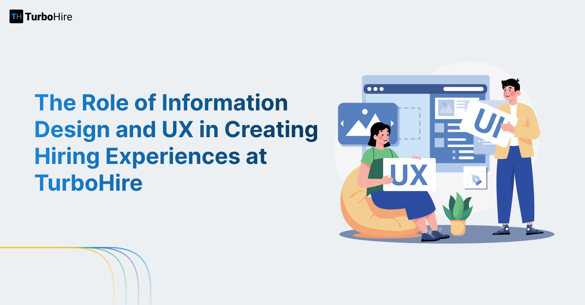 The Role of Information Design and UX in Creating Hiring Experiences at TurboHire