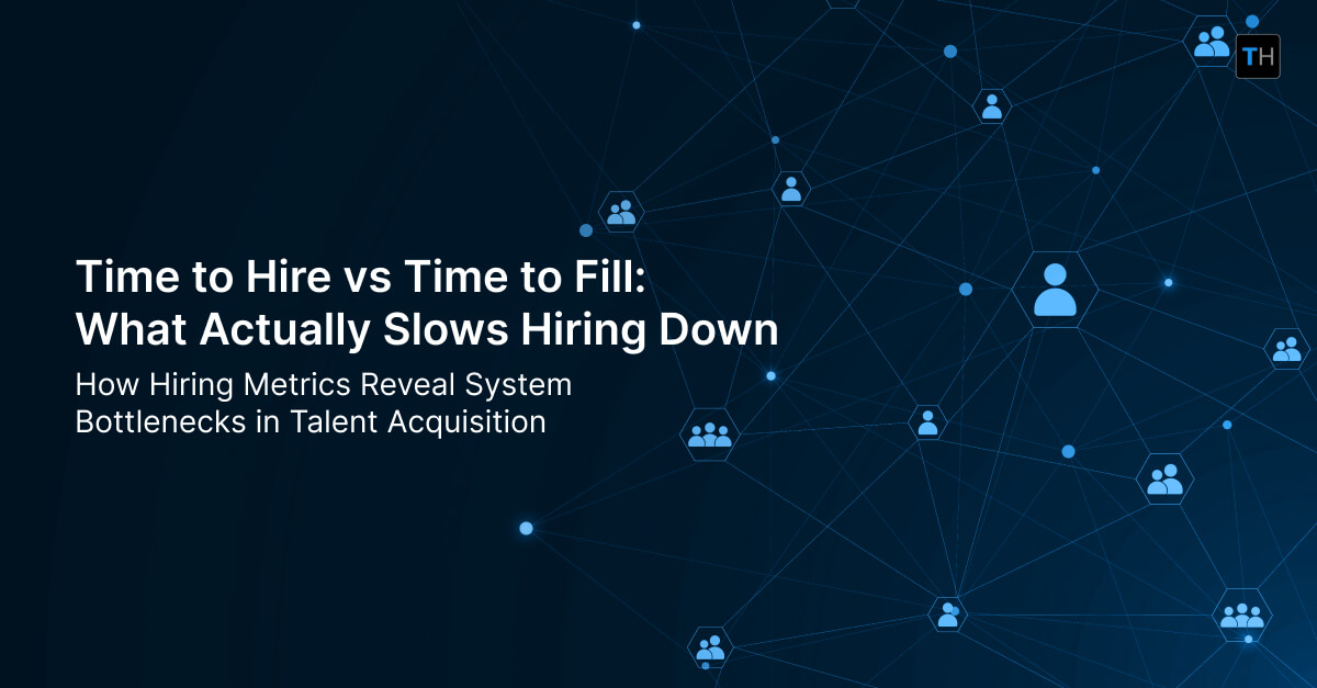 Time to Hire vs Time to Fill: What Actually Slows Hiring Down in Talent Acquisition Systems