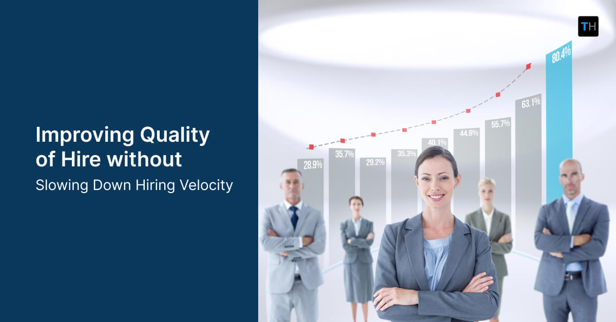 How to Improve Quality of Hire Without Slowing Down Hiring Velocity